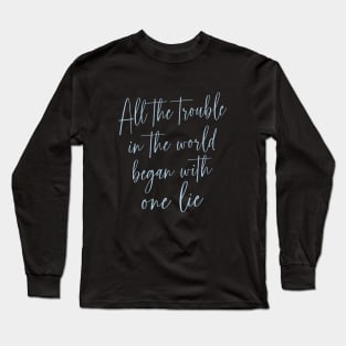 All the trouble in the world began with one lie Long Sleeve T-Shirt